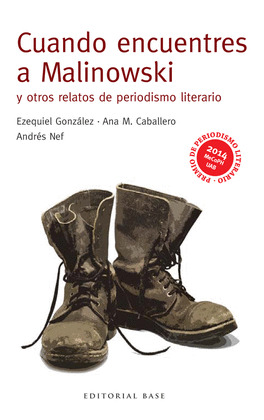 CUANDO ENCUENTRES A MALINOWSKI Y OTROS RELATOS DE PERIODISMO LITERARIO