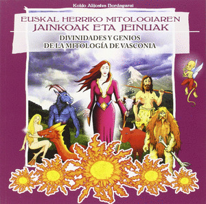 EUSKAL HERRIKO MITOLOGIAREN JAINKO ETA JEINUAK = DIVINIDADES Y GENIOS DE LA MITO
