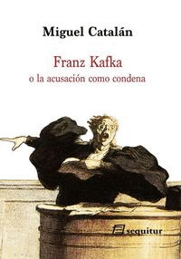 FRANZ KAFKA O LA ACUSACIÓN COMO CONDENA