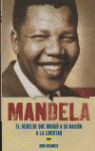 MANDELA. EL REBELDE QUE DIRIGIO A SU NACION A LA LIBERTAD