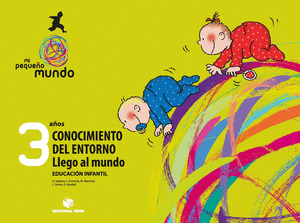 MI PEQUEÑO MUNDO. CONOCIMIENTO DEL ENTORNO - LLEGO AL MUNDO - 3 AÑOS