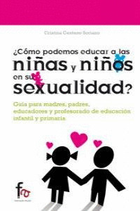 ¿CÓMO PODEMOS EDUCAR A LAS NIÑAS Y NIÑOS EN SU SEXUALIDAD?