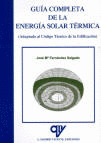 GUIA COMPLETA DE LA ENERGIA SOLAR TERMICA: (ADAPTADA AL CODIGO TECNICO DE LA EDIFICACION)