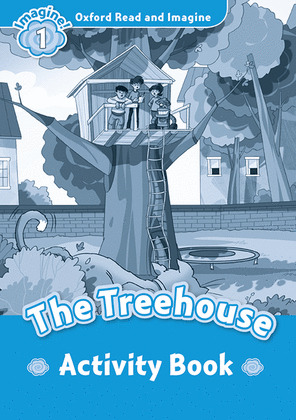 OXFORD READ AND IMAGINE 1. THE TREEHOUSE ACTIVITY BOOK