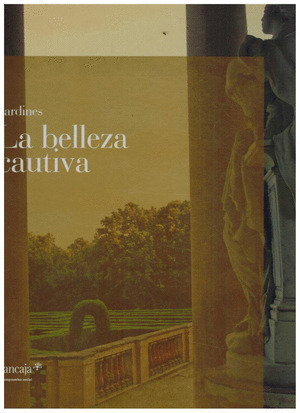 JARDINES. LA BELLEZA CAUTIVA