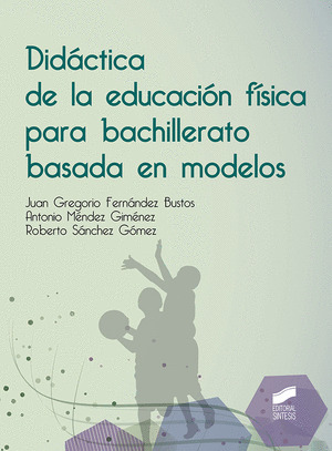DIDACTICA DE LA EDUCACION FISICA PARA BACHILLERATO BASADA EN MODELOS