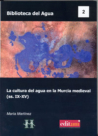LA CULTURA DEL AGUA EN LA MURCIA MEDIEVAL (SS.IX-XV)