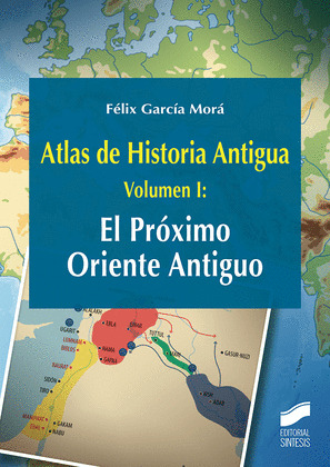 ATLAS DE HISTORIA ANTIGUA. VOLUMEN 1: EL PROXIMO ORIENTE ANTIGUO