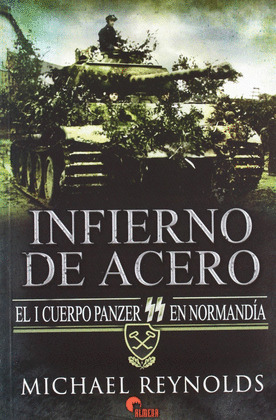 INFIERNO DE ACERO: EL I CUERPO PANZER SS EN NORMANDIA