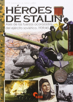 HEROES DE STALIN. ASES DE LAS FUERZAS ACORAZADAS DEL EJERCITO SOVIETICO (1939-19