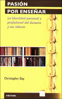 PASION POR ENSEÑAR. LA IDENTIDAD PERSONAL Y PROFESIONAL DEL DOCENTE Y SUS VALORE