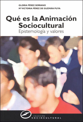 QUE ES LA ANIMACION SOCIOCULTURAL: EPISTEMOLOGIA Y VALORES