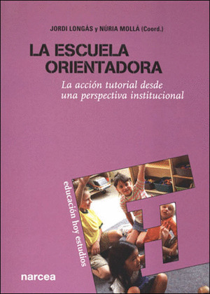 ESCUELA ORIENTADORA, LA   (LA ACCION TUTORIAL DESDE UNA PERSPECTIVA INSTITUCIONAL)