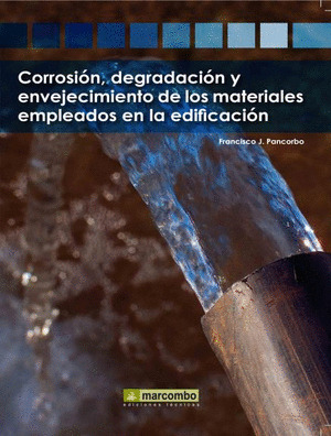 CORROSION, DEGRADACION Y ENVEJECIMIENTO DE LOS MATERIALES EMPLEADOS EN LA EDIFICACION