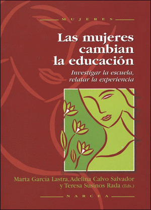 MUJERES CAMBIAN LA EDUCACIÓN, LAS. INVESTIGAR LA ESCUELA, RELATAR LA EXPERIENCIA