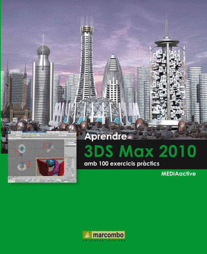 APRENDRE 3DS MAX 2010 AMB 100 EXERCICIS PRÀCTICS