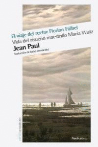 VIAJE DEL RECTOR FLORIAN FÄLBEL, EL / VIDA DEL RISUEÑO MAESTRILLO MARIA WUTZ