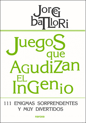 JUEGOS QUE AGUDIZAN EL INGENIO. 111 ENIGMAS SORPRENDENTES Y MUY DIVERTIDOS