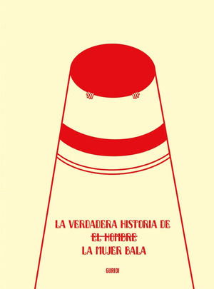 VERDADERA HISTORIA DE LA MUJER BALA, LA