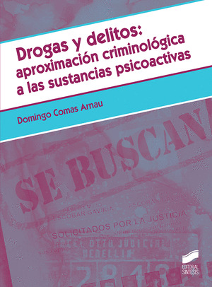 DROGAS Y DELITOS: APROXIMACION CRIMINOLOGICA A LAS SUSTANCIAS PSICOACTIVAS