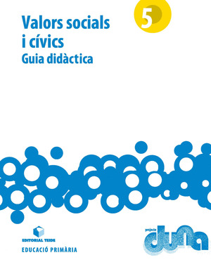 GUIA DIDACTICA. VALORS SOCIALS I CIVICS 5. PROJECTE DUNA
