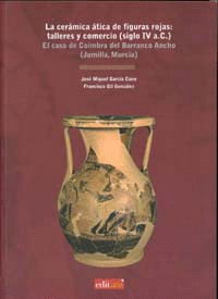 LA CERÁMICA ÁTICA DE FIGURAS ROJAS: TALLERES Y COMERCIO (SIGLO IV A.C.)