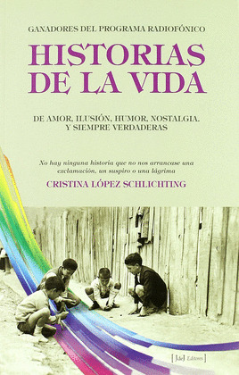 HISTORIAS DE LA VIDA (DE AMOR, ILUSION, HUMOR, NOSTALGIA Y SIEMPRE VERDADERAS)