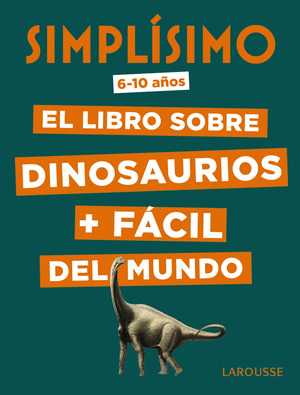 SIMPLÍSIMO. EL LIBRO SOBRE DINOSAURIOS MÁS FÁCIL DEL MUNDO (6-10 AÑOS)