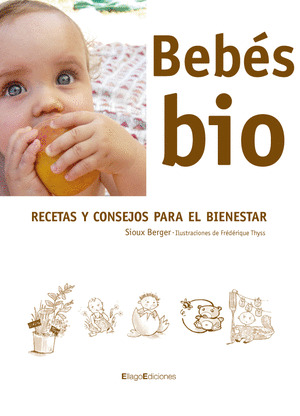 BEBES BIO. RECETAS Y CONSEJOS PARA BIENESTAR