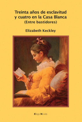 TREINTA AÑOS DE ESCLAVITUD Y CUATRO EN LA CASA BLANCA (ENTRE BASTIDORES)