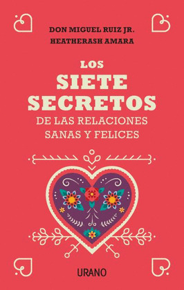 SIETE SECRETOS DE LAS RELACIONES SANAS Y FELICES , LOS
