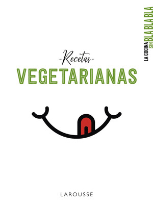 RECETAS VEGETARIANAS. LA COCINA SIN BLA BLA BLA