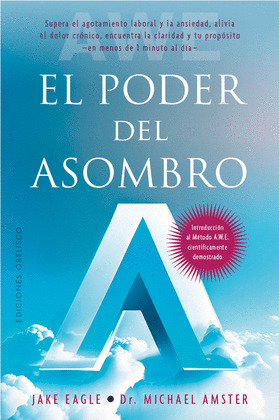 PODER DEL ASOMBRO, EL (INTRODUCCIÓN AL MÉTODO A.W.E: ATTENTION. WAIT. EXHALE Y EXPAND)