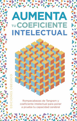 AUMENTA TU COEFICIENTE INTELECTUAL (LIBRO DE 64 PÁGINAS, 48 TARJETAS CON ROMPECABEZAS Y UN JUEGO DE TANGR