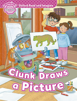 CLUNK DRAWS A PICTURE (OXFORD READ & IMAGINE STARTER )