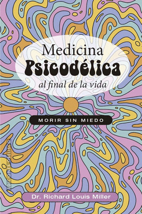 MEDICINA PSICODELICA AL FINAL DE LA VIDA