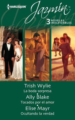 LA BODA SORPRESA; TOCADOS POR EL AMOR; OCULTANDO LA VERDAD