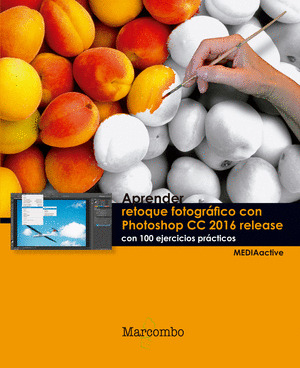 APRENDER RETOQUE FOTOGRAFICO CON PHOTOSHOP CC RELEASE 2016 CON 100 EJERCICIOS PR