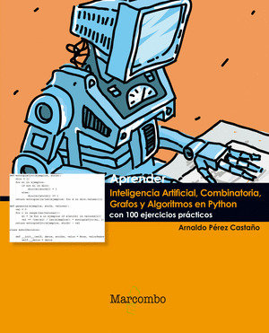 APRENDER INTELIGENCIA ARTIFICIAL, COMBINATORIA, GRAFOS Y ALGORITMOS EN PYTHON CO