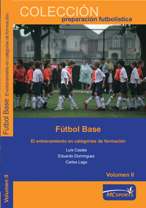 FUTBOL BASE, II. EL ENTRENAMIENTO EN CATEGORIAS DE FORMACION (VOLUMEN II)