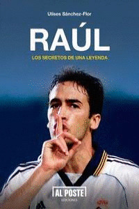 RAÚL, LOS SECRETOS DE UNA LEYENDA