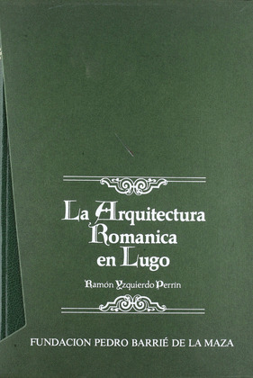 LA ARQUITECTURA ROMÁNICA EN LUGO I. PARROQUIAS AL OESTE DEL MIÑO