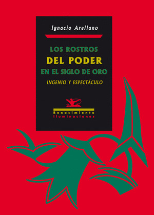 LOS ROSTROS DEL PODER EN EL SIGLO DE ORO: INGENIO Y ESPECTÁCULO