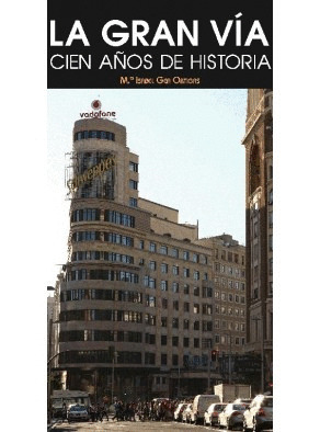 LA GRAN VIA. CIEN AÑOS DE HISTORIA