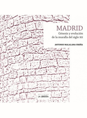 MADRID. GÉNESIS Y EVOLUCIÓN DE LA MURALLA DEL SIGLO XII
