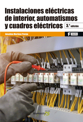 INSTALACIONES ELECTRICAS DE INTERIOR, AUTOMATISMOS Y CUADROS ELECTRICOS 3ªED.