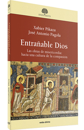 ENTRAÑABLE DIOS. LAS OBRAS DE MISERICORDIA HACIA UNA CULTURA DE LA COM
