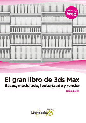 GRAN LIBRO DE 3DS MAX: BASES, MODELADO, TEXTURIZADO Y RENDER