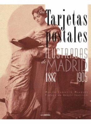 LAS TARJETAS POSTALES ILUSTRADAS DE MADRID. 1887-1905