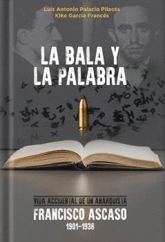 BALA Y LA PALABRA, LA (VIDA ACCIDENTAL DE UN ANARQUISTA)